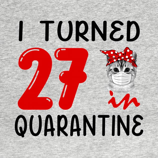 I Turned 27 In Quarantine Funny Cat Facemask by David Darry